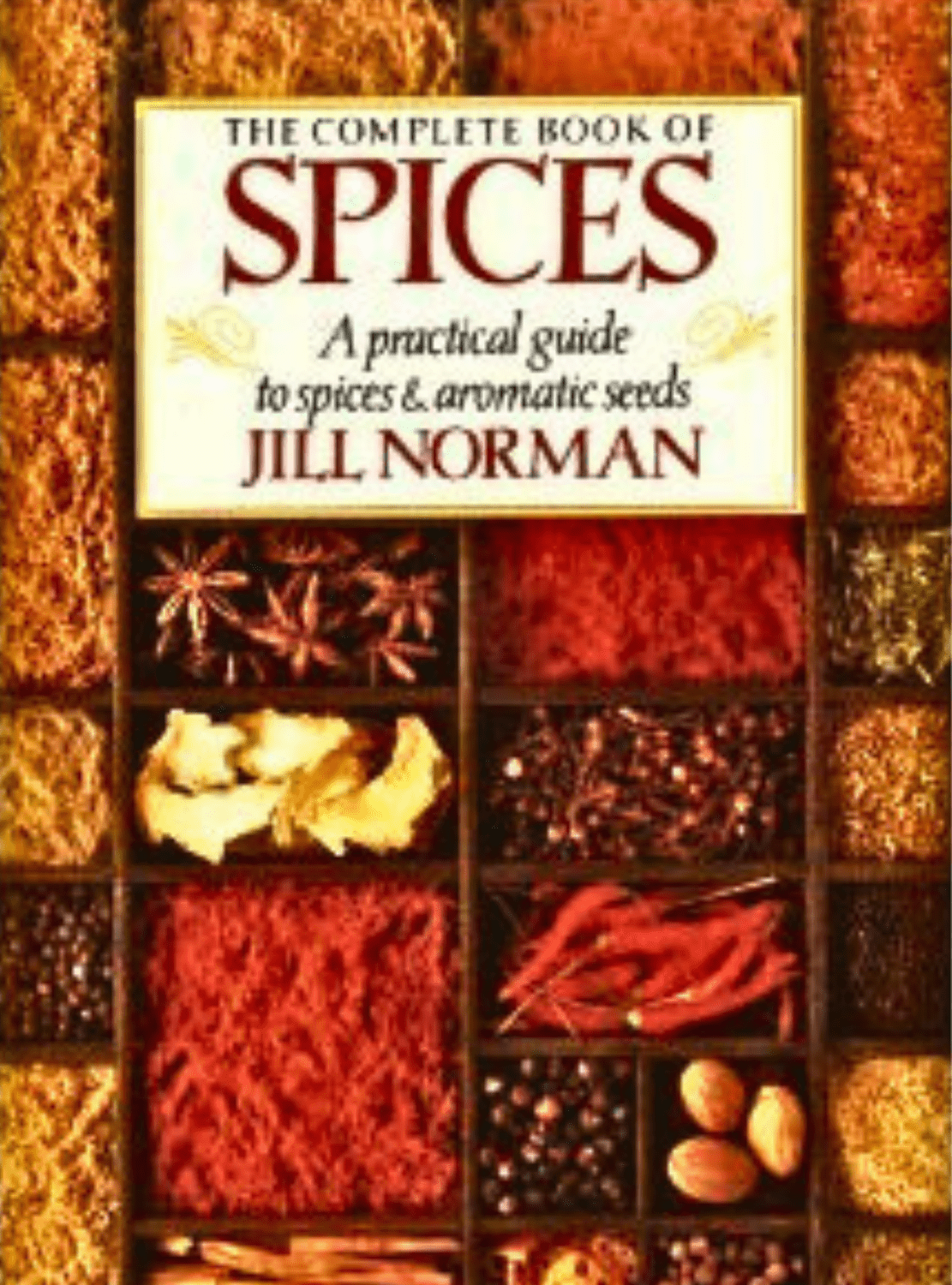 Bookcover of " The Complete Book of Spices: A practical guide to spices and aromatic seeds" by Jill Norman